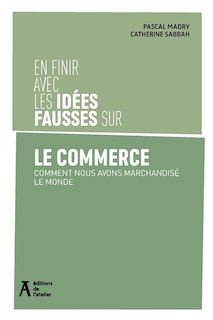 Front cover_En finir avec les idées fausses sur le commerce : comment nous avons marchandisé le monde