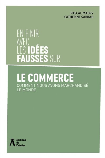 Front cover_En finir avec les idées fausses sur le commerce : comment nous avons marchandisé le monde