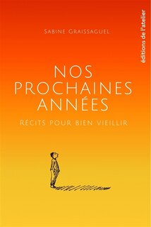 Couverture_Nos prochaines années : récits pour bien vieillir