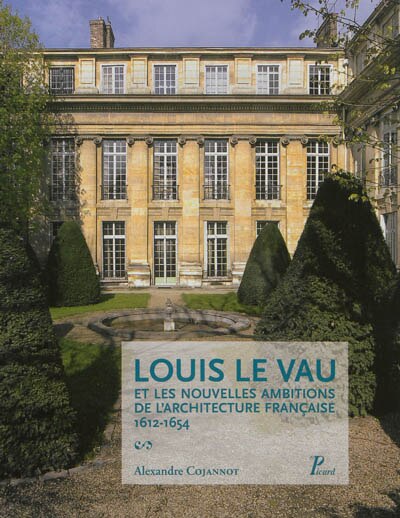Couverture_Louis Le Vau et les nouvelles ambitions de l'architecture française, 1612-1654