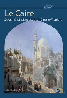Couverture_Le Caire dessiné et photographié au XIXe siècle