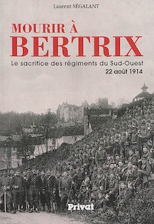 Front cover_Mourir à Bertrix : le sacrifice des régiments du Sud-Ouest, 22 août 1914