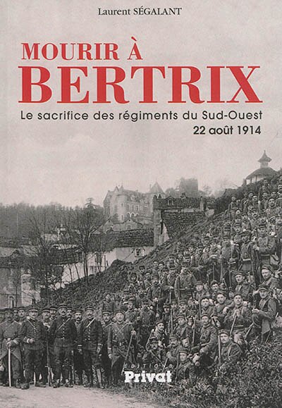 Front cover_Mourir à Bertrix : le sacrifice des régiments du Sud-Ouest, 22 août 1914
