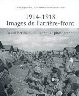 Front cover_1914-1918, images de l'arrière-front : Raoul Berthelé, lieutenant et photographe