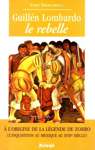 Front cover_Guillén Lombardo le rebelle : à l'origine de la légende Zorro (l'inquisition au Mexique au XVIIe siècle)