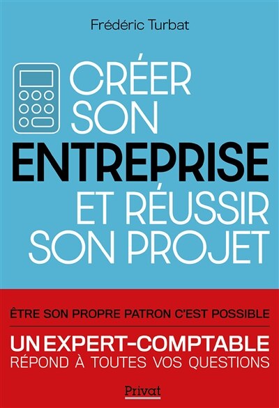 Front cover_Créer son entreprise et réussir son projet : un expert-comptable répond à toutes vos questions