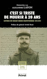 Front cover_C'est si triste de mourir à 20 ans : lettres du soldat Henri Despeyrières 1914-1915