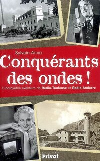 Front cover_Conquérants des ondes ! : l'incroyable aventure de Radio-Toulouse et Radio-Andorre