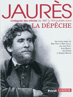 Front cover_Jaurès : l'intégrale des articles de 1887 à 1914 publiés dans La Dépêche