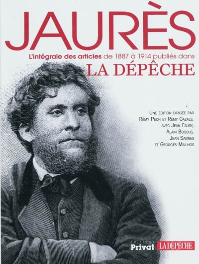 Front cover_Jaurès : l'intégrale des articles de 1887 à 1914 publiés dans La Dépêche