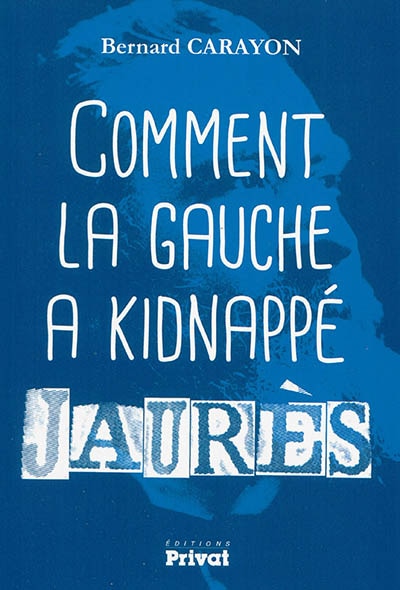 Front cover_Comment la gauche a kidnappé Jaurès