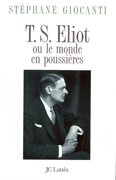 Couverture_T.S. Eliot ou Le monde en poussi&egrave;res