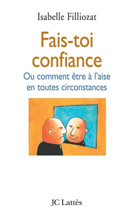 Fais-toi confiance ou Comment être à l'aise en toutes circonstances