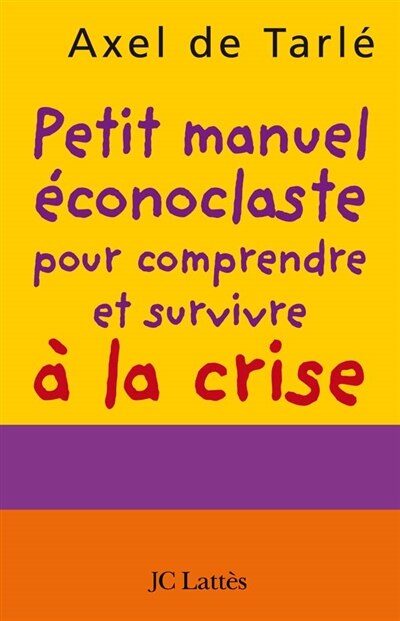 Front cover_Petit manuel éconoclaste pour comprendre et survivre à la crise