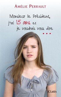 Couverture_Monsieur le Président, j'ai 15 ans et je voudrais vous dire