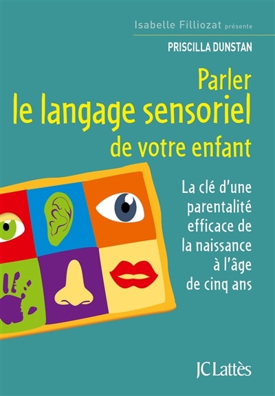 Front cover_Parler le langage sensoriel de votre enfant : la clé d'une parentalité efficace de la naissance à l'âge de cinq ans