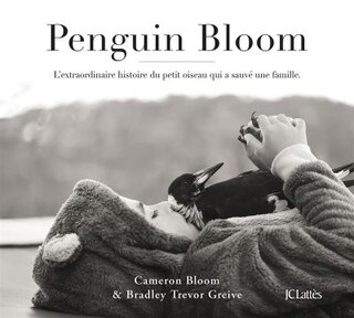 Front cover_Penguin Bloom : l'extraordinaire histoire du petit oiseau qui a sauvé une famille