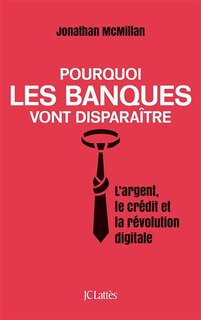 Front cover_Pourquoi les banques vont disparaître