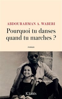 Couverture_Pourquoi tu danses quand tu marches ?