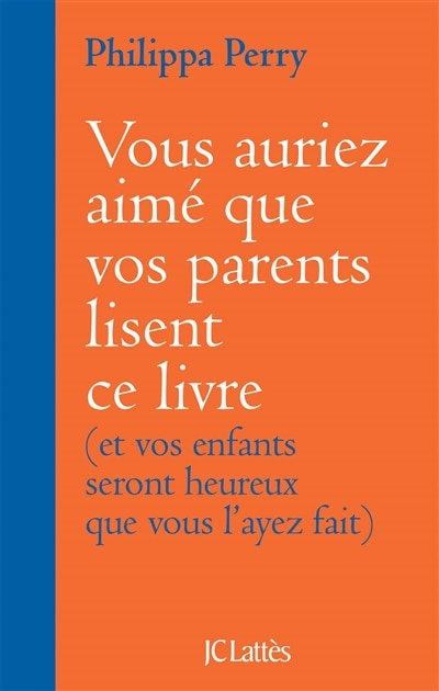 Vous auriez aimé que vos parents lisent ce livre: et vos enfants seront heureux que vous l'ayez fait