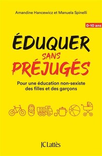 Couverture_Eduquer sans préjugés : pour une éducation non-sexiste des filles et des garçons : 0-10 ans