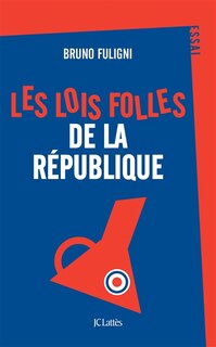 Front cover_Les lois folles de la R&eacute;publique