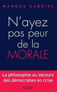 Front cover_N'ayez pas peur de la morale : la philosophie au secours des démocraties en crise