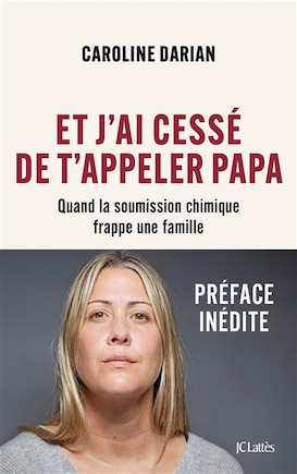 Et j'ai cessé de t'appeler papa: quand la soumission chimique frappe une famille