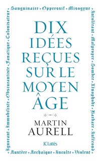 Couverture_Dix idées reçues sur le Moyen Age