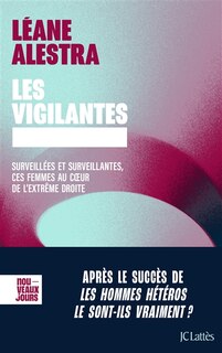 Couverture_Les vigilantes : surveillées et surveillantes, ces femmes au coeur de l'extrême droite