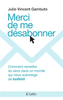 Front cover_Merci de me désabonner : comment remettre du sens dans un monde qui nous submerge de bullshit