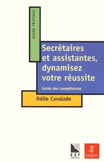 Front cover_Secrétaires et assistantes, dynamisez votre réussite : guide des compétences à l'intention des secrétaires, des assistantes et de leurs responsables