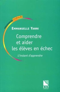 Couverture_Comprendre et aider les élèves en échec : l'instant d'apprendre