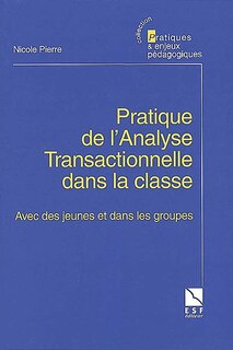 Couverture_Pratique de l'analyse transactionnelle dans la classe : avec des jeunes et dans les groupes