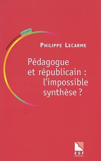 Front cover_Pédagogue et républicain : l'impossible synthèse ?