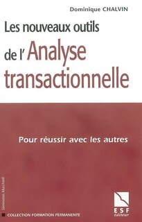 Front cover_Les nouveaux outils de l'analyse transactionnelle : pour réussir avec les autres