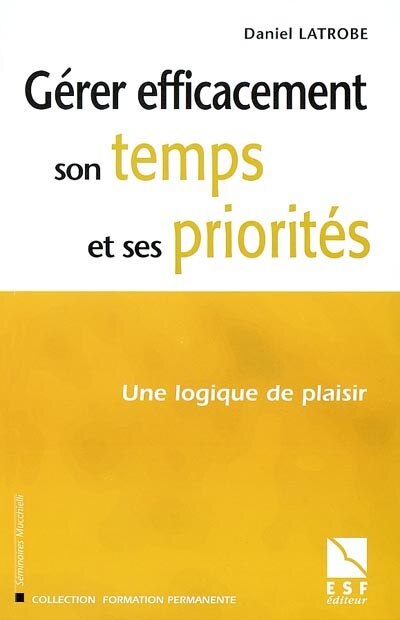Couverture_Gérer efficacement son temps et ses priorités : une logique du plaisir