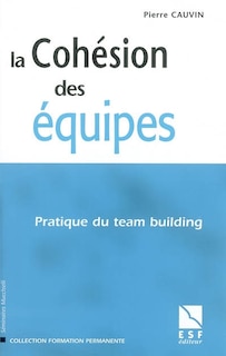 Front cover_La cohésion des équipes : pratique du team building