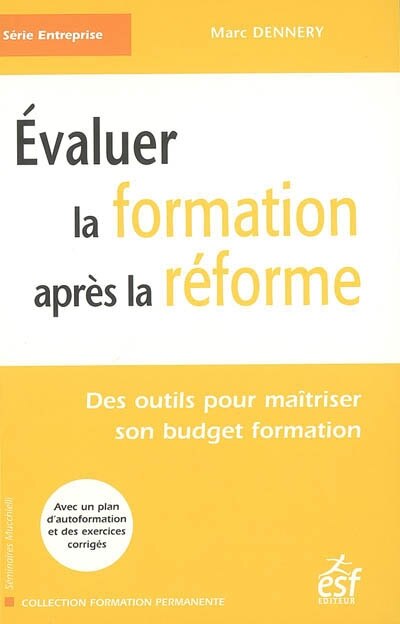 Front cover_Evaluer la formation après la réforme : des outils pour maîtriser son budget formation : avec un plan d'autoformation et des exercices corrigés
