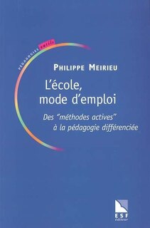 Couverture_L'école mode d'emploi : des méthodes actives à la pédagogie différenciée : la pédagodie différenciée est-elle dépassée ?