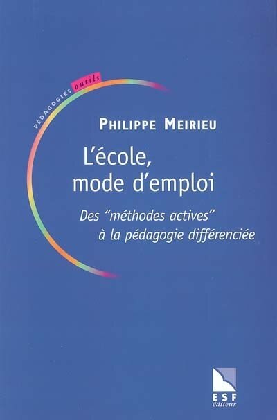 Couverture_L'école mode d'emploi : des méthodes actives à la pédagogie différenciée : la pédagodie différenciée est-elle dépassée ?
