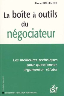 Couverture_La boîte à outils du négociateur : les meilleures techniques pour questionner, argumenter, réfuter
