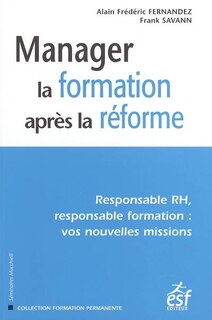 Couverture_Manager la formation après la réforme : responsable RH, responsable de formation : vos nouvelles missions
