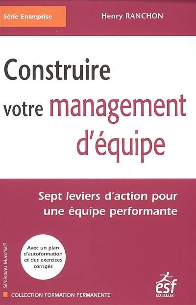 Couverture_Construire votre management d'équipe : sept leviers d'action pour une équipe performante : avec un plan d'autoformation et des exercices corrigés