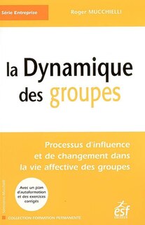 Front cover_La dynamique des groupes : processus d'influence et de changement dans la vie affective des groupes