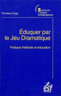 Front cover_Eduquer par le jeu dramatique : pratique théâtrale et éducation