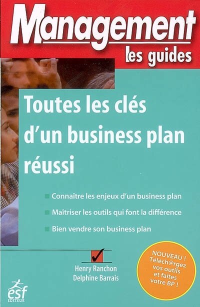 Couverture_Toutes les clés d'un business plan réussi : connaître les enjeux d'un business plan, maîtriser les outils qui font la différence, bien vendre son business plan
