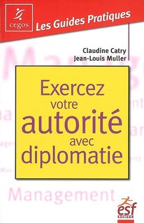 Couverture_Exercez votre autorité avec diplomatie : la pratique de l'affirmation de soi dans les situations tendues