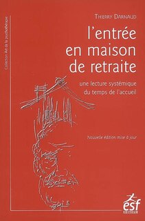 Couverture_L'entrée en maison de retraite : une lecture systémique du temps de l'accueil : rupture ou réorganisation du lien familial ?