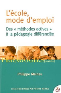 Front cover_L'école, mode d'emploi : des méthodes actives à la pédagogie différenciée : postface, la pédagogie différenciée est-elle dépassée ?